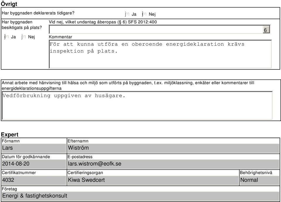 6 Annat arbete med hänvisning till hälsa och miljö som utförts på byggnaden, t.ex.