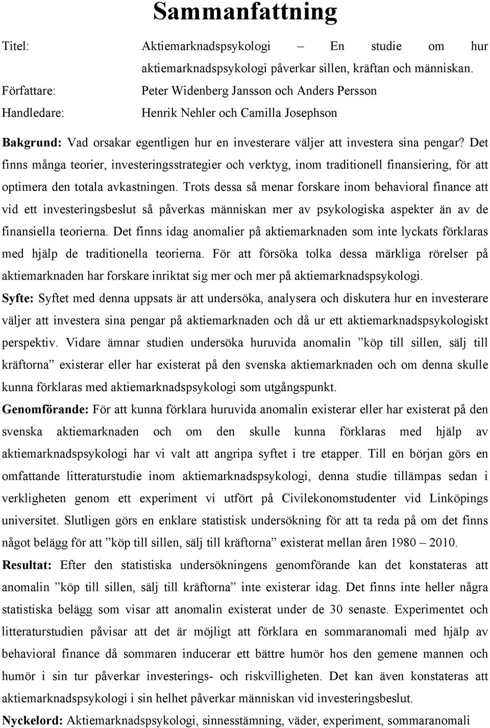 Det finns många teorier, investeringsstrategier och verktyg, inom traditionell finansiering, för att optimera den totala avkastningen.