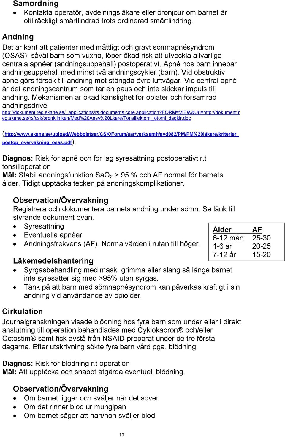 Apné hos barn innebär andningsuppehåll med minst två andningscykler (barn). Vid obstruktiv apné görs försök till andning mot stängda övre luftvägar.