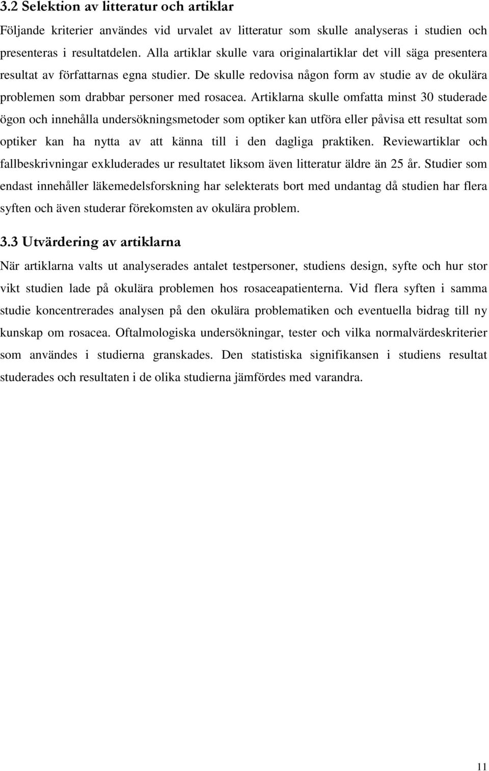 De skulle redovisa någon form av studie av de okulära problemen som drabbar personer med rosacea.