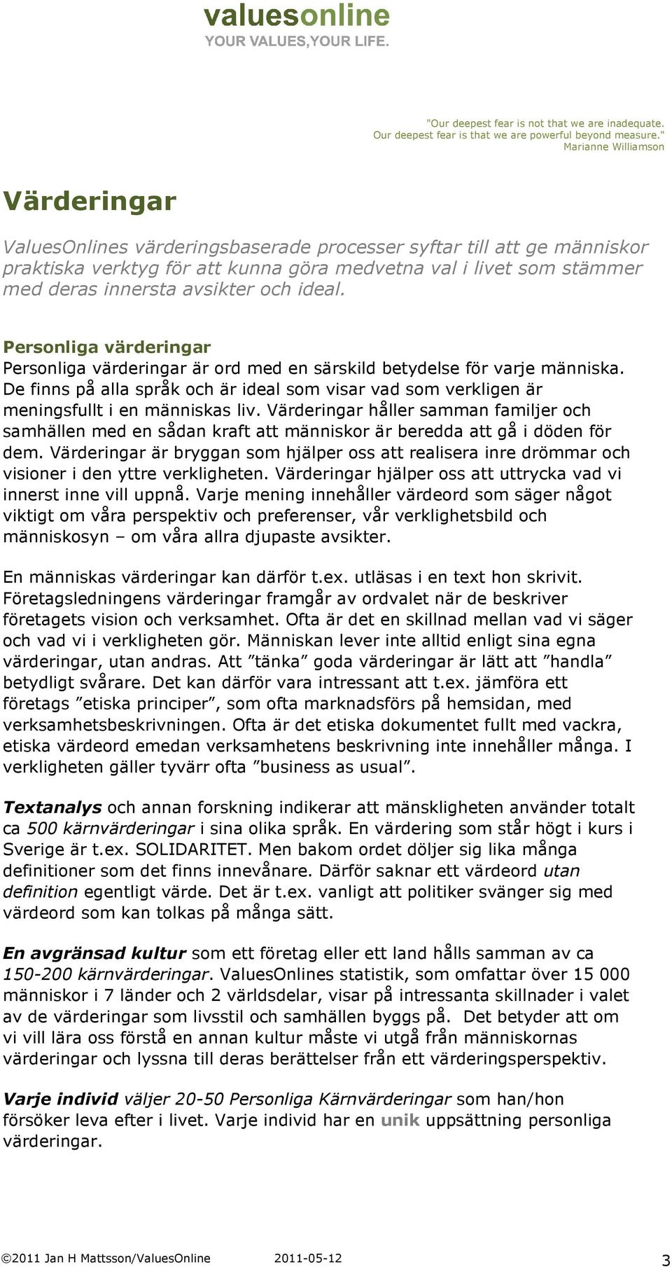 avsikter och ideal. Personliga värderingar Personliga värderingar är ord med en särskild betydelse för varje människa.