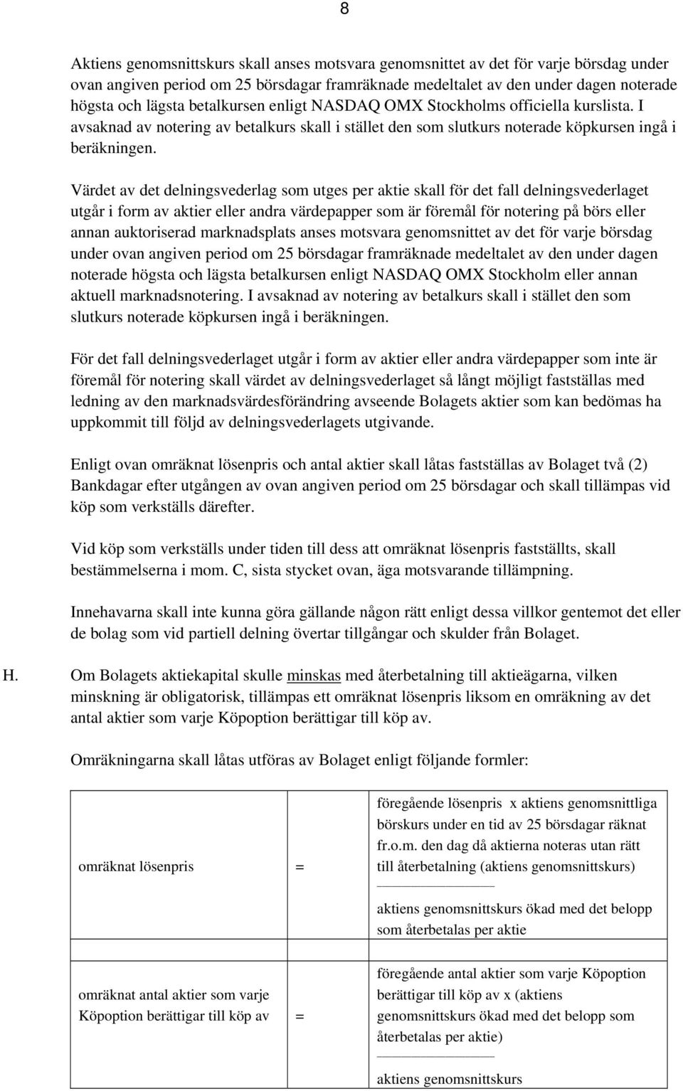 Värdet av det delningsvederlag som utges per aktie skall för det fall delningsvederlaget utgår i form av aktier eller andra värdepapper som är föremål för notering på börs eller annan auktoriserad