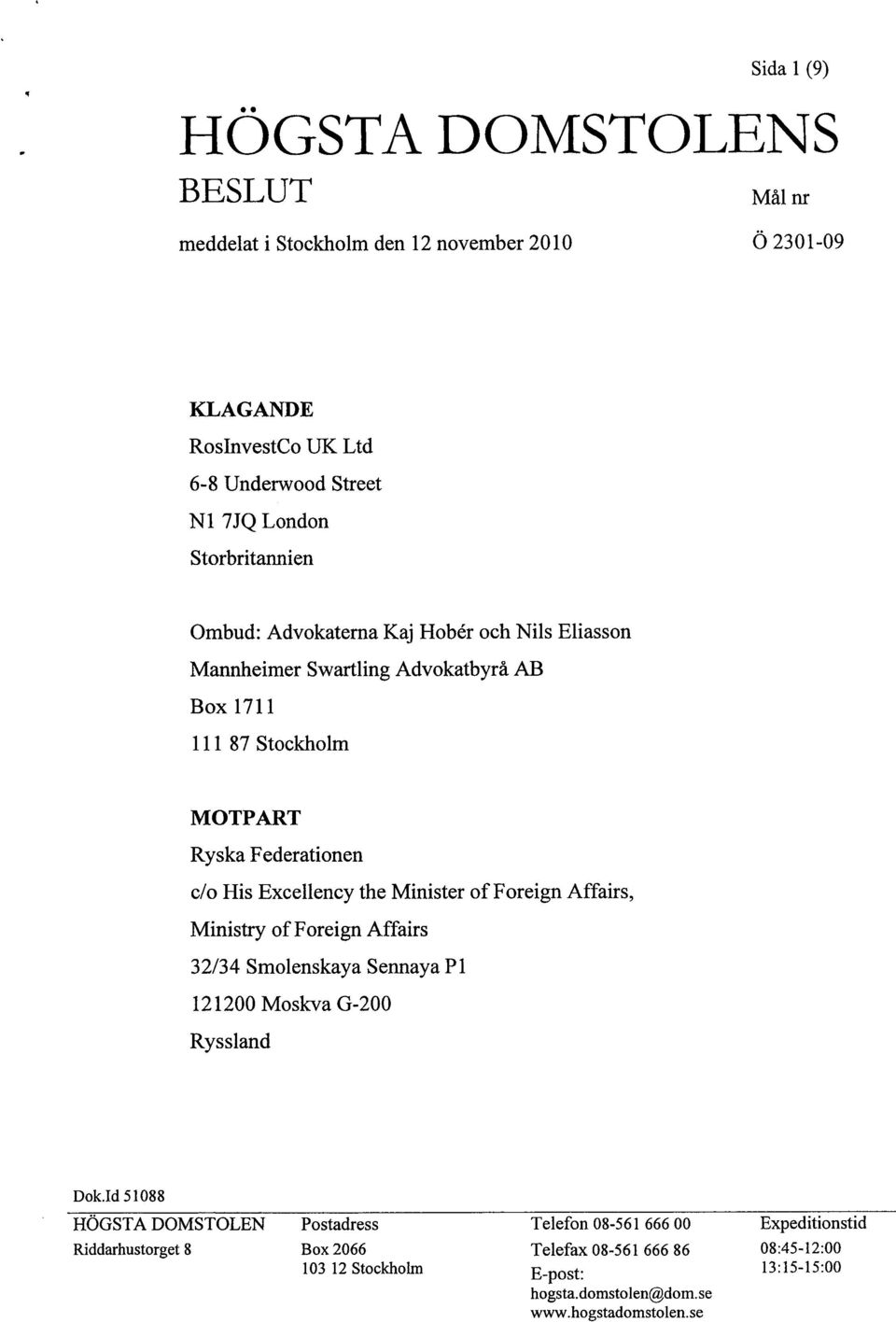 Excellency the Minister of Foreign Affairs, Ministry of Foreign Affairs 32/34 Smolenskaya Sennaya P l 121200 Moskva G-200 Ryssland Dok.