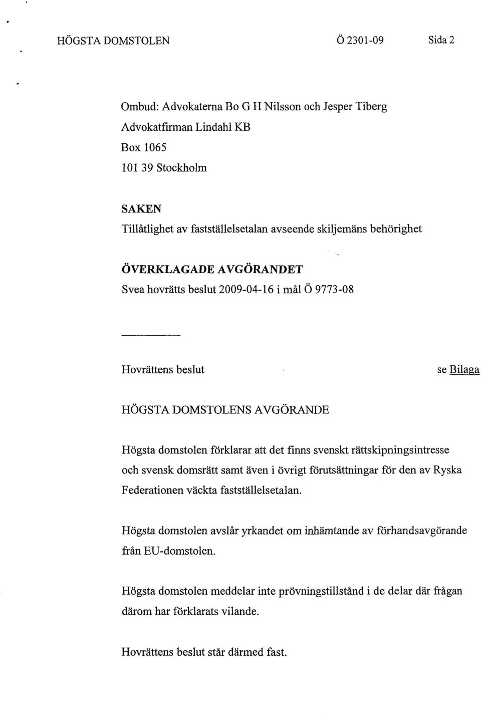 finns svenskt rättskipningsintresse och svensk domsrätt samt även i övrigt förutsättningar för den av Ryska Federationen väckta fastställelsetalan.