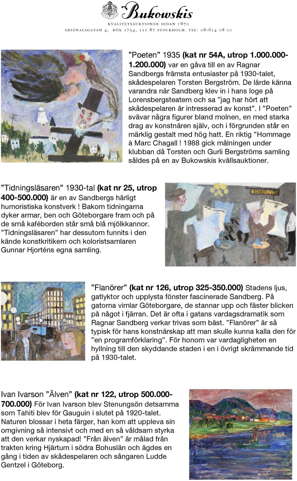 I Poeten svävar några figurer bland molnen, en med starka drag av konstnären själv, och i förgrunden står en märklig gestalt med hög hatt. En riktig Hommage à Marc Chagall!