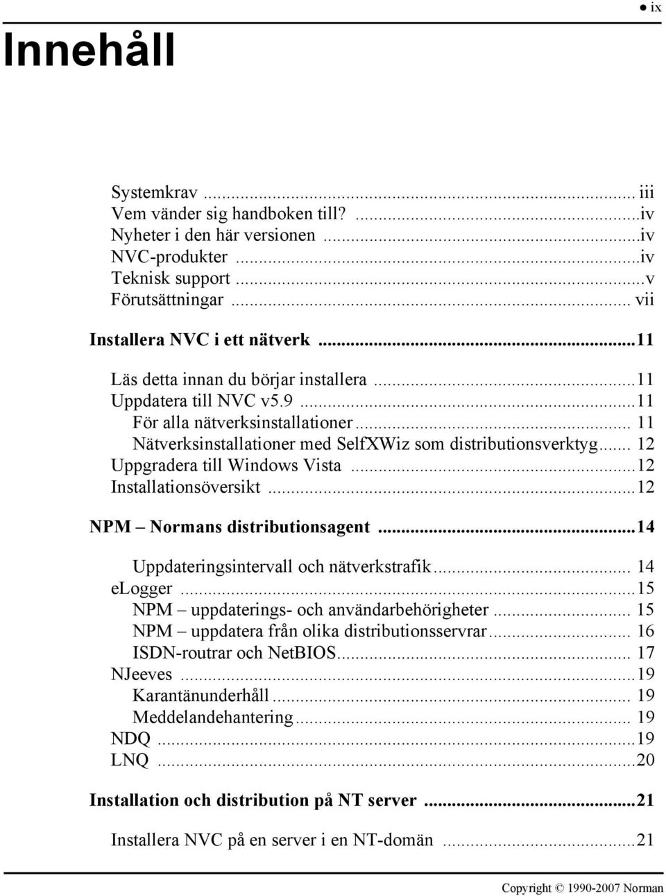 .. 12 Uppgradera till Windows Vista...12 Installationsöversikt...12 NPM Normans distributionsagent...14 Uppdateringsintervall och nätverkstrafik... 14 elogger.