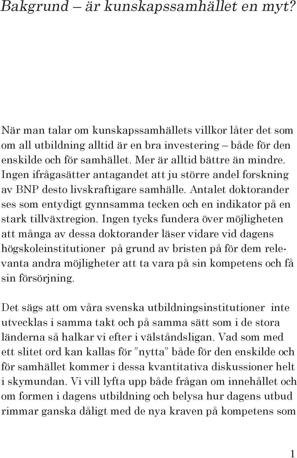 Antalet doktorander ses som entydigt gynnsamma tecken och en indikator på en stark tillväxtregion.