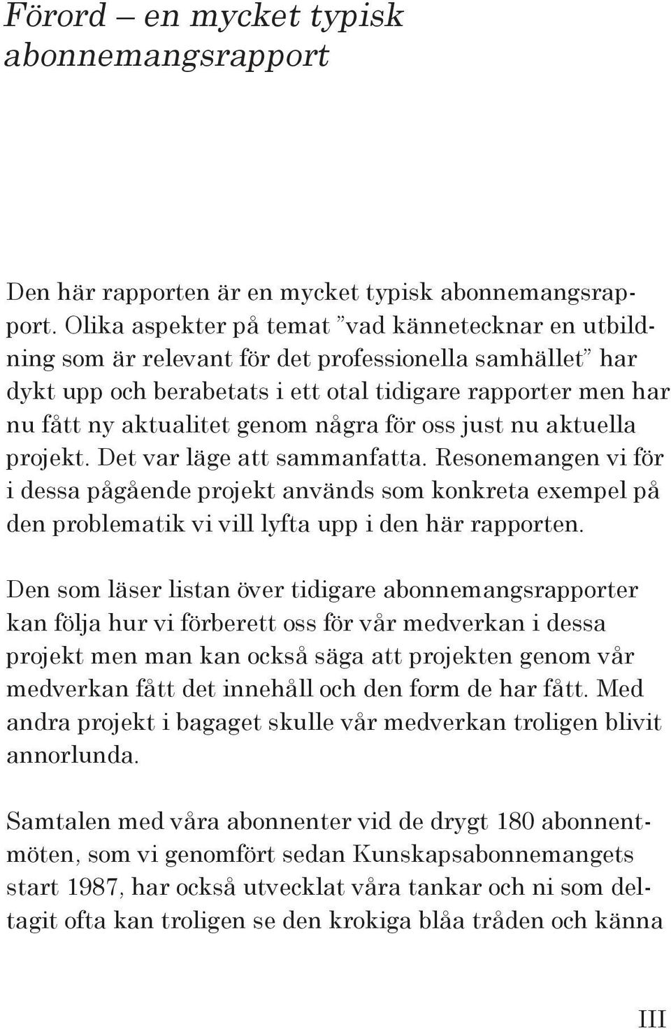 några för oss just nu aktuella projekt. Det var läge att sammanfatta.