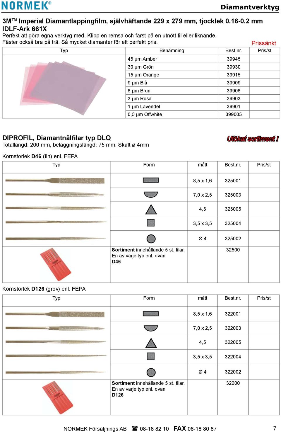 Pris/st 45 µm Amber 39945 30 µm Grön 39930 15 µm Orange 39915 9 µm Blå 39909 6 µm Brun 39906 3 µm Rosa 39903 1 µm Lavendel 39901 0,5 µm Offwhite 399005 DIPROFIL, Diamantnålfilar typ DLQ Totallängd: