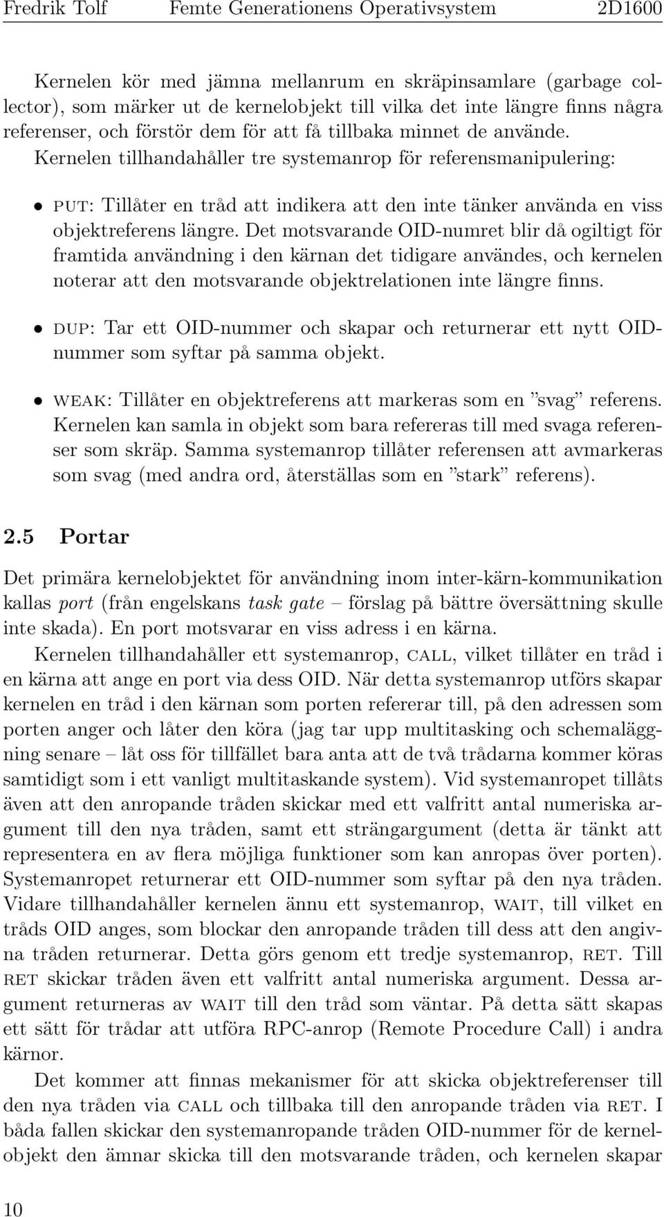 Det motsvarande OID-numret blir då ogiltigt för framtida användning i den kärnan det tidigare användes, och kernelen noterar att den motsvarande objektrelationen inte längre finns.