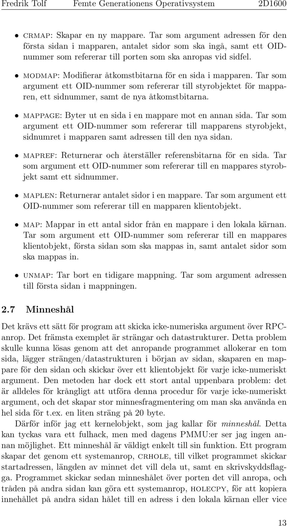 mappage: Byter ut en sida i en mappare mot en annan sida. Tar som argument ett OID-nummer som refererar till mapparens styrobjekt, sidnumret i mapparen samt adressen till den nya sidan.