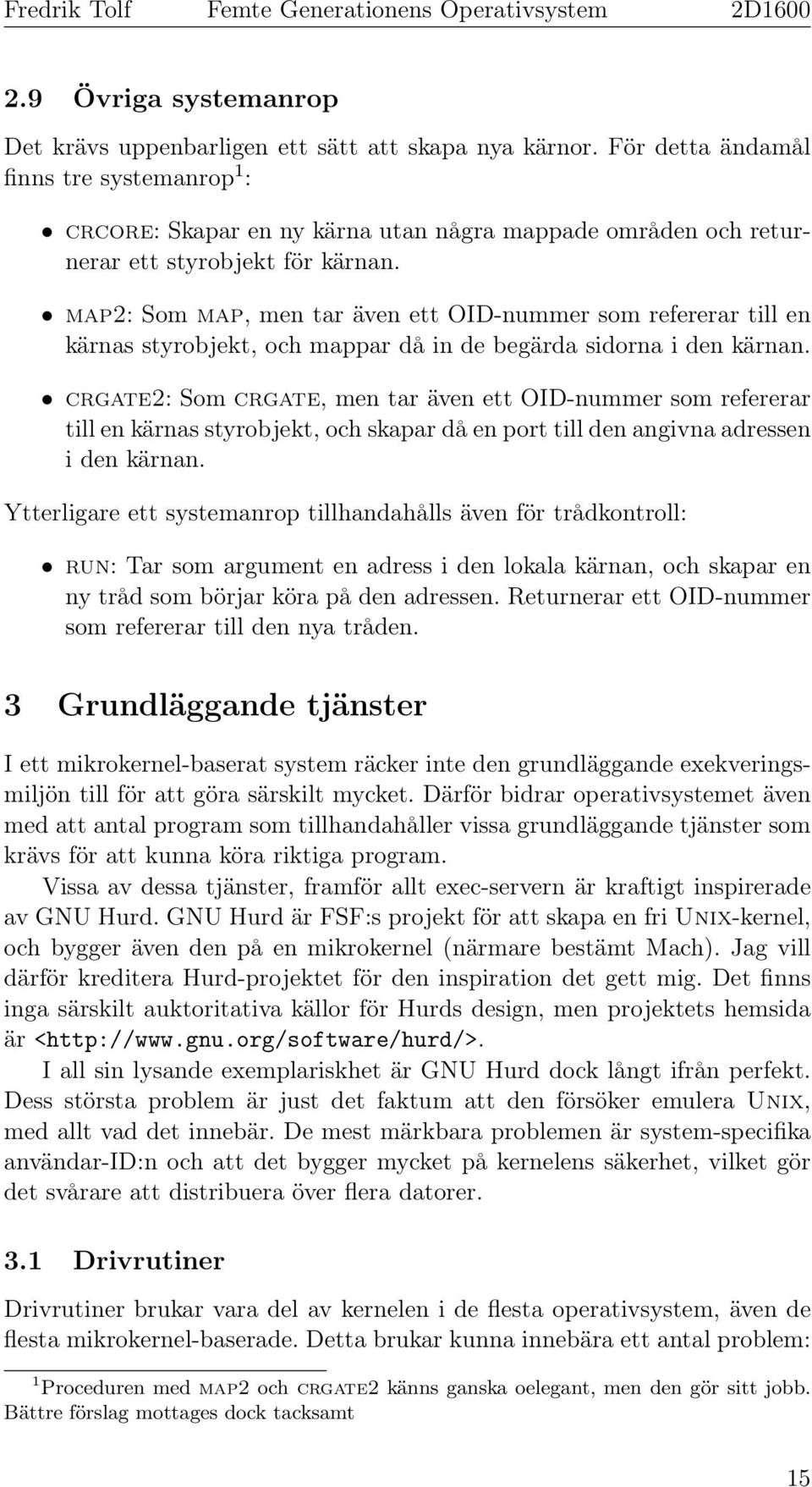 map2: Som map, men tar även ett OID-nummer som refererar till en kärnas styrobjekt, och mappar då in de begärda sidorna i den kärnan.