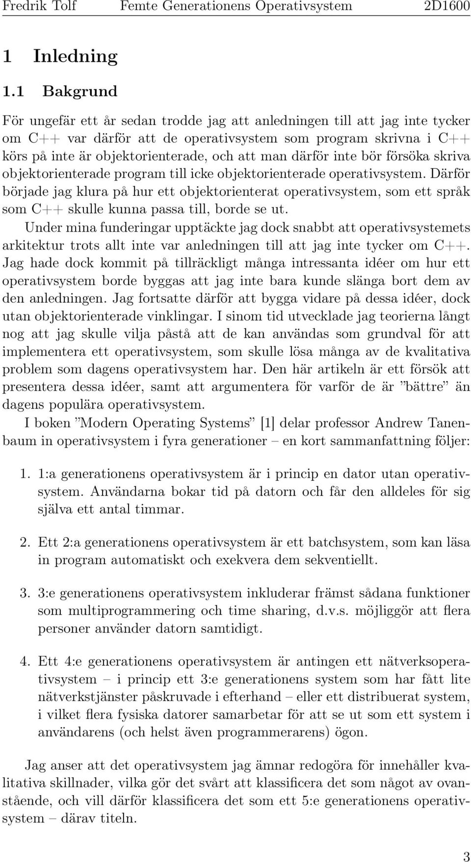 man därför inte bör försöka skriva objektorienterade program till icke objektorienterade operativsystem.