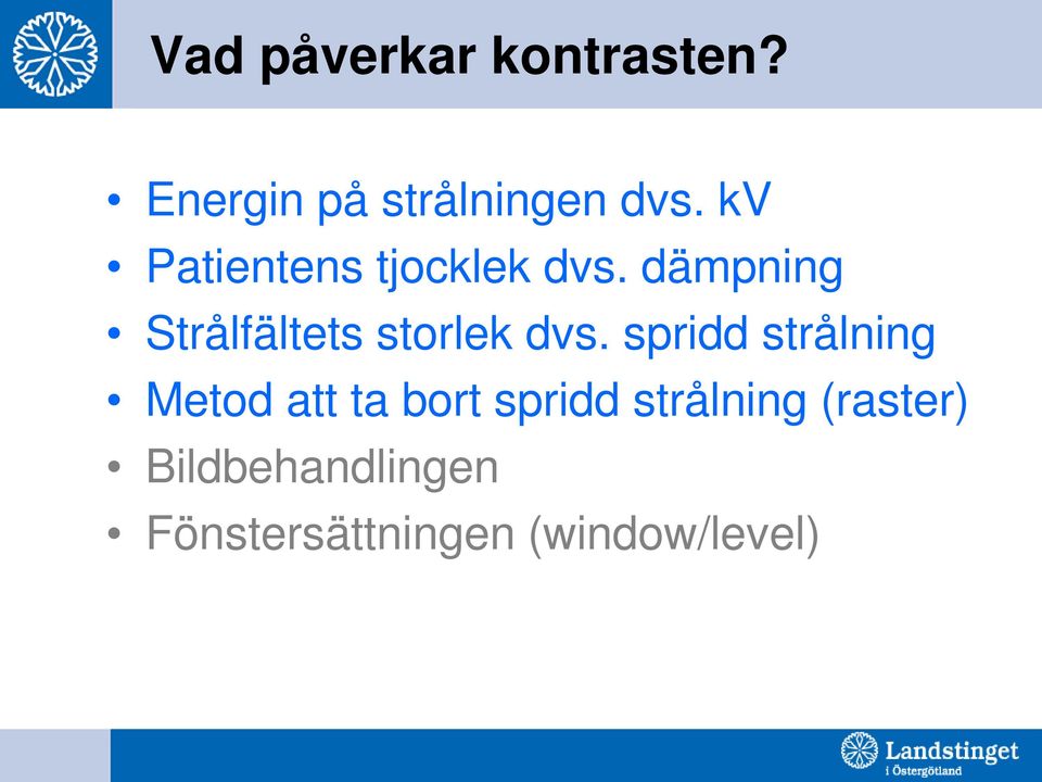 dämpning Strålfältets storlek dvs.