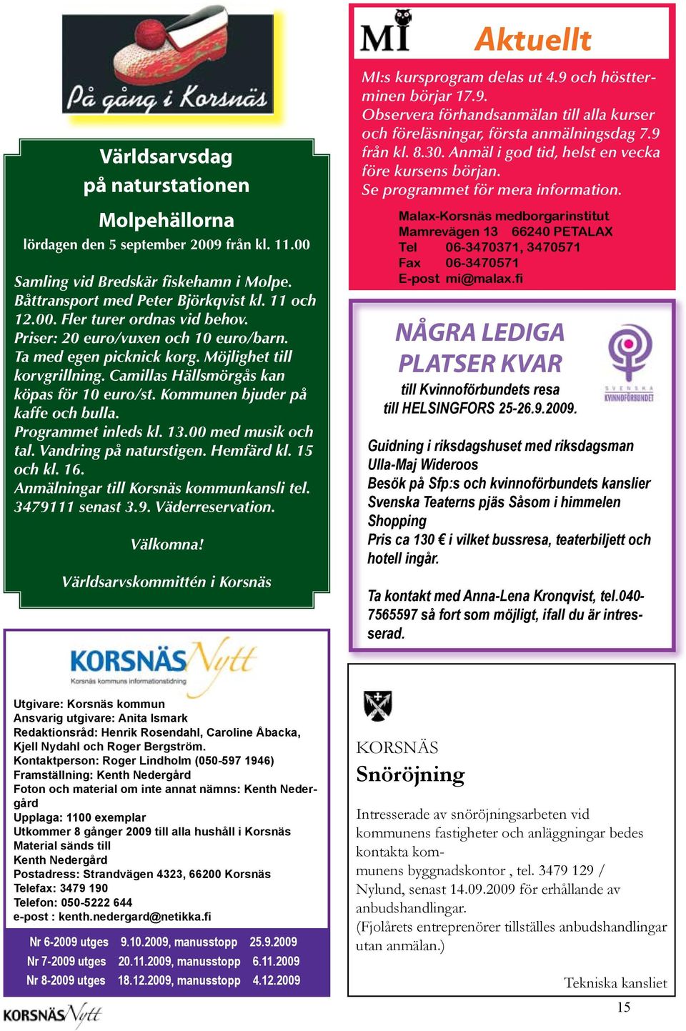 Programmet inleds kl. 13.00 med musik och tal. Vandring på naturstigen. Hemfärd kl. 15 och kl. 16. Anmälningar till Korsnäs kommunkansli tel. 3479111 senast 3.9. Väderreservation. Välkomna!