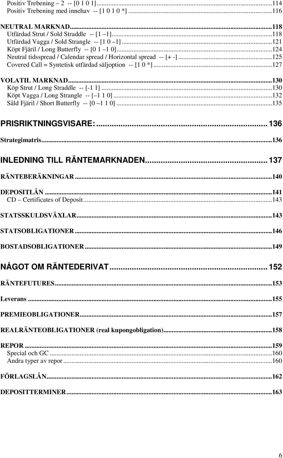 ..30 Köp Vagga / Long rangle -- [ 0]...3 åld Fjäril / hor Buerfly -- [0 0]...35 PRIRIKNINGVIARE:... 36 raegimaris...36 INLEDNING ILL RÄNEMARKNADEN... 37 RÄNEBERÄKNINGAR...40 DEPOILÅN.