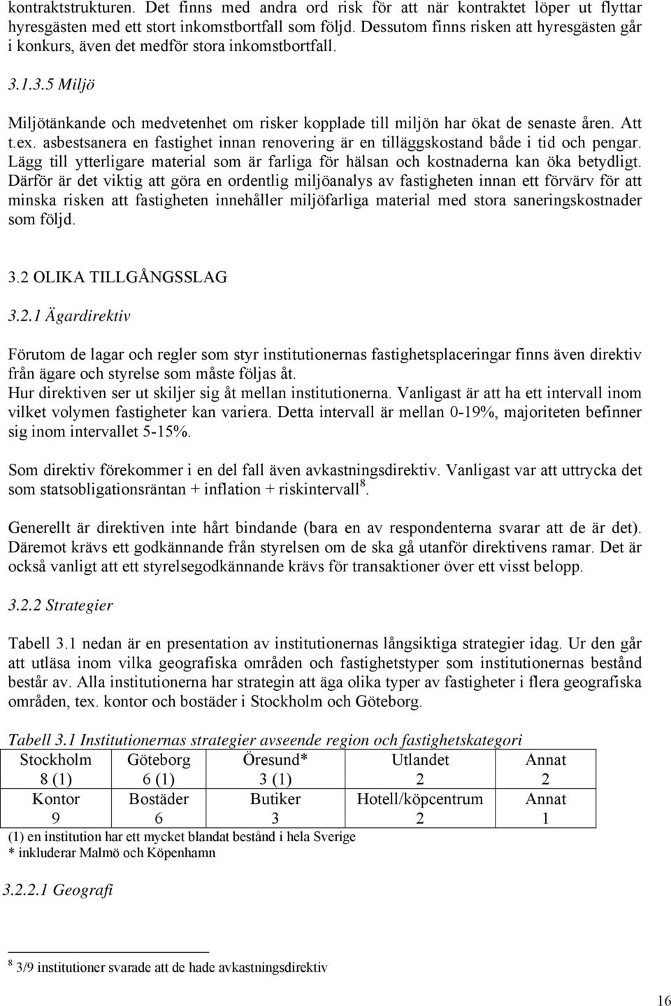 ex. asbestsanera en fastighet innan renovering är en tilläggskostand både i tid och pengar. Lägg till ytterligare material som är farliga för hälsan och kostnaderna kan öka betydligt.