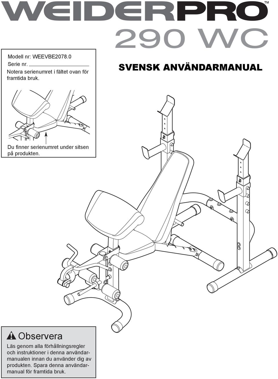 SVENSK ANVÄNDARMANUAL Du finner serienumret under sitsen på produkten.