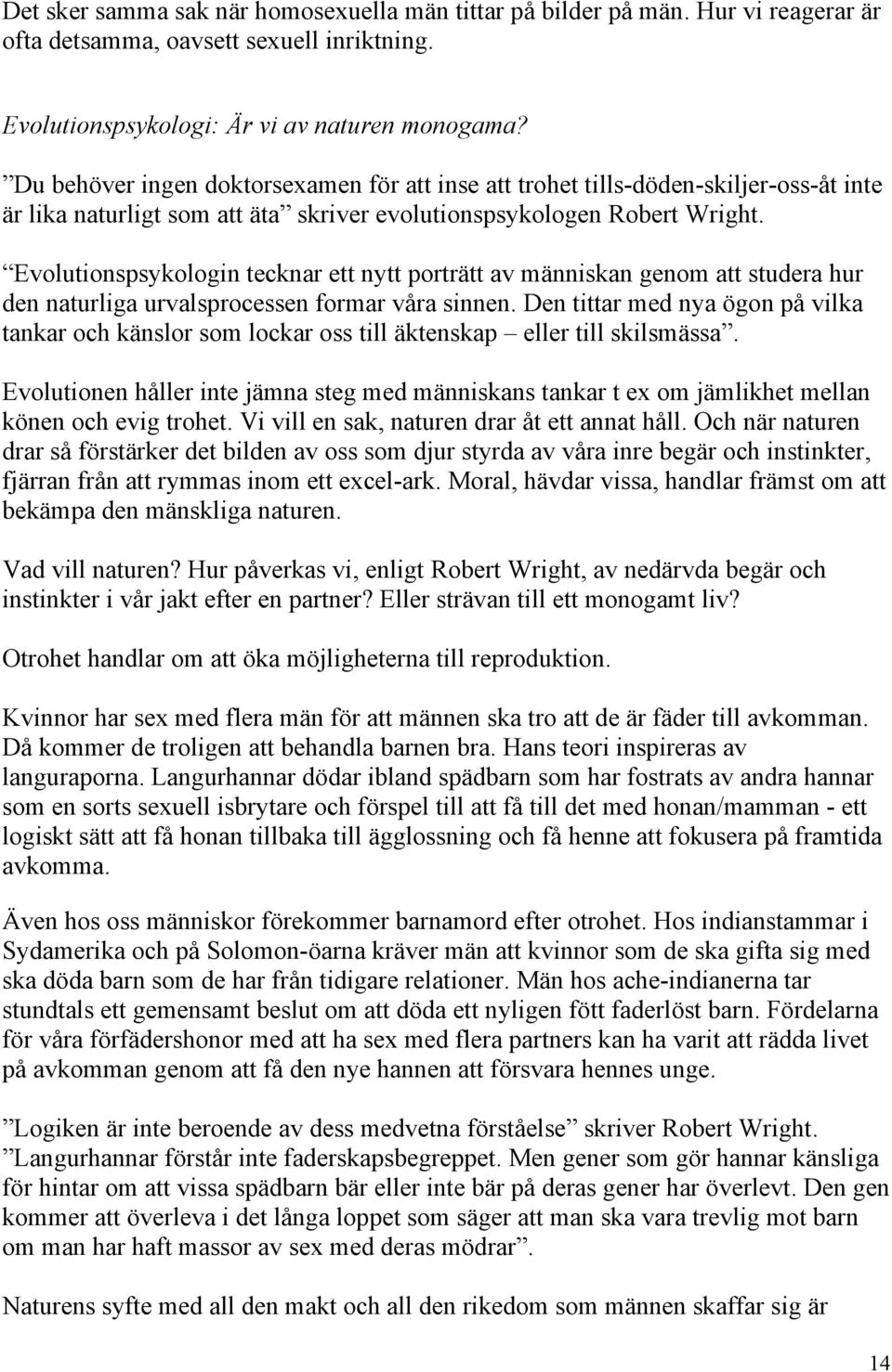 Evolutionspsykologin tecknar ett nytt porträtt av människan genom att studera hur den naturliga urvalsprocessen formar våra sinnen.