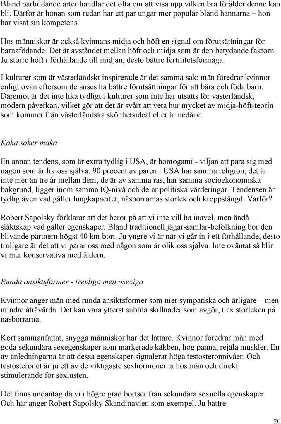 Ju större höft i förhållande till midjan, desto bättre fertilitetsförmåga.