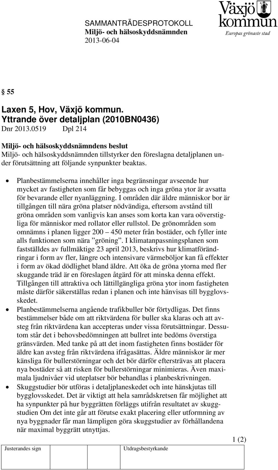 I områden där äldre människor bor är tillgången till nära gröna platser nödvändiga, eftersom avstånd till gröna områden som vanligvis kan anses som korta kan vara oöverstigliga för människor med