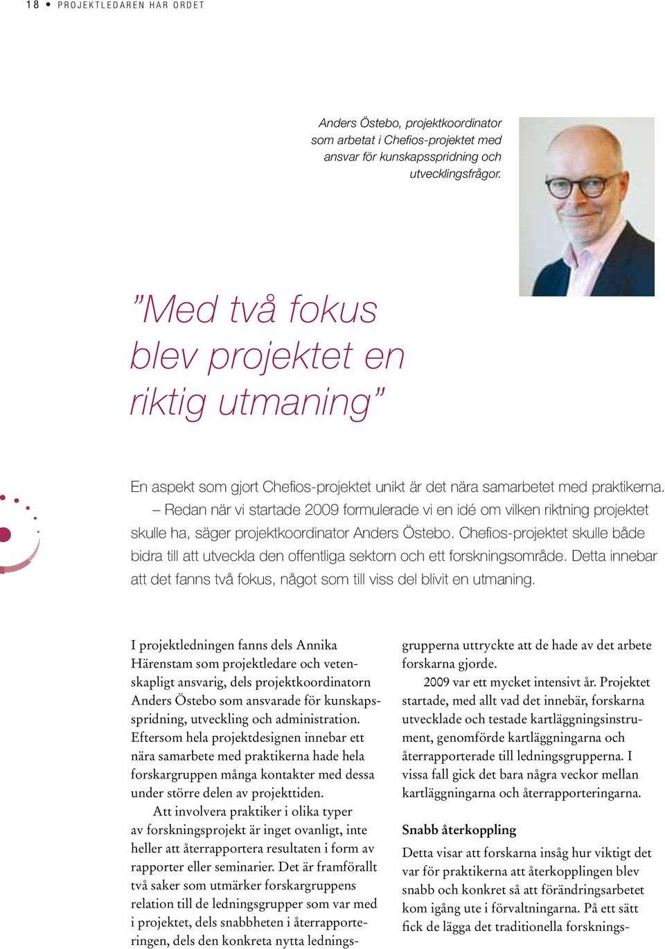 Redan när vi startade 2009 formulerade vi en idé om vilken riktning projektet skulle ha, säger projektkoordinator Anders Östebo.