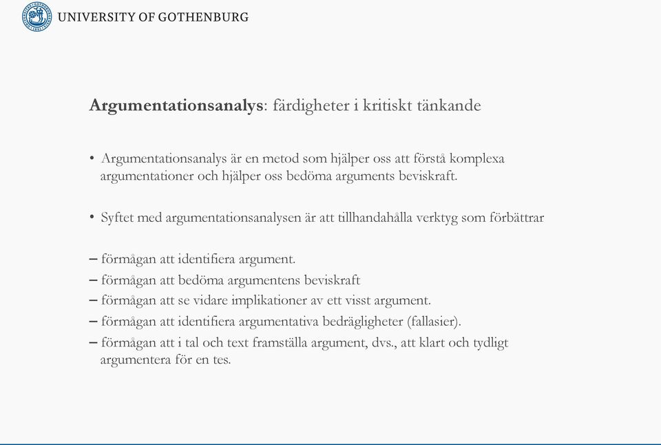 Syftet med argumentationsanalysen är att tillhandahålla verktyg som förbättrar förmågan att identifiera argument.