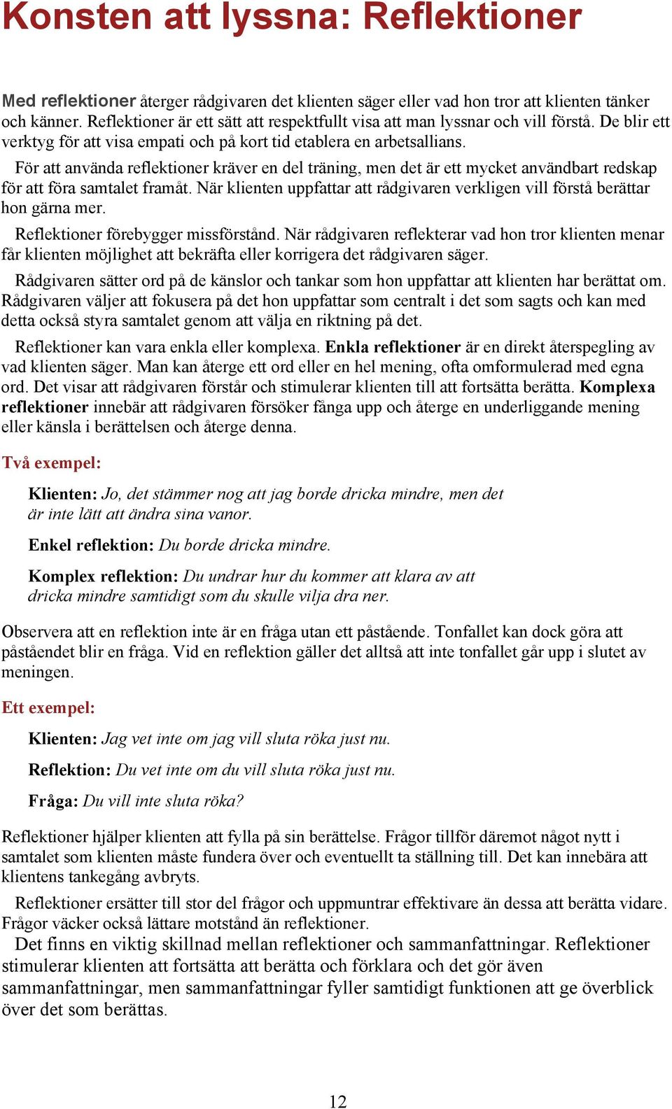 För att använda reflektioner kräver en del träning, men det är ett mycket användbart redskap för att föra samtalet framåt.