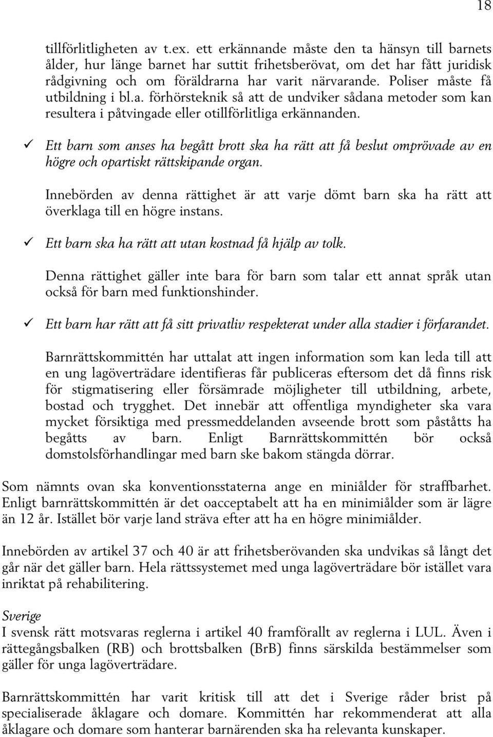 Poliser måste få utbildning i bl.a. förhörsteknik så att de undviker sådana metoder som kan resultera i påtvingade eller otillförlitliga erkännanden.