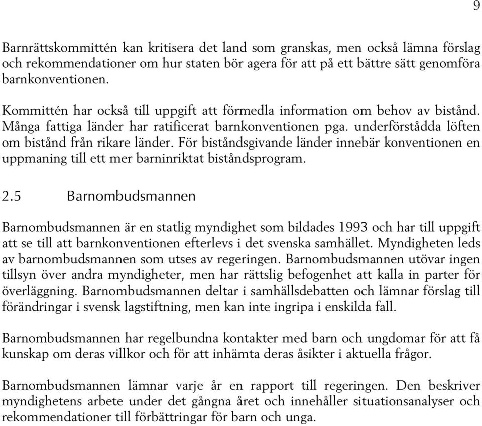 För biståndsgivande länder innebär konventionen en uppmaning till ett mer barninriktat biståndsprogram. 2.