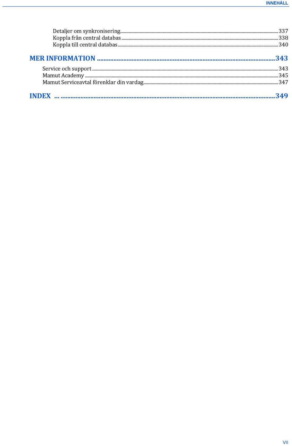 .. 338 Koppla till central databas... 340 MER INFORMATION.