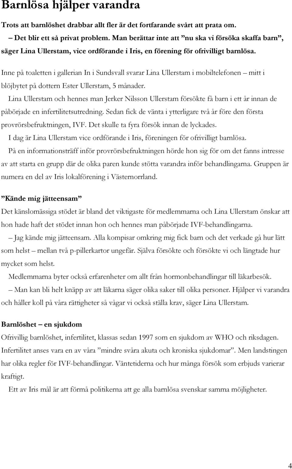 Inne på toaletten i gallerian In i Sundsvall svarar Lina Ullerstam i mobiltelefonen mitt i blöjbytet på dottern Ester Ullerstam, 5 månader.