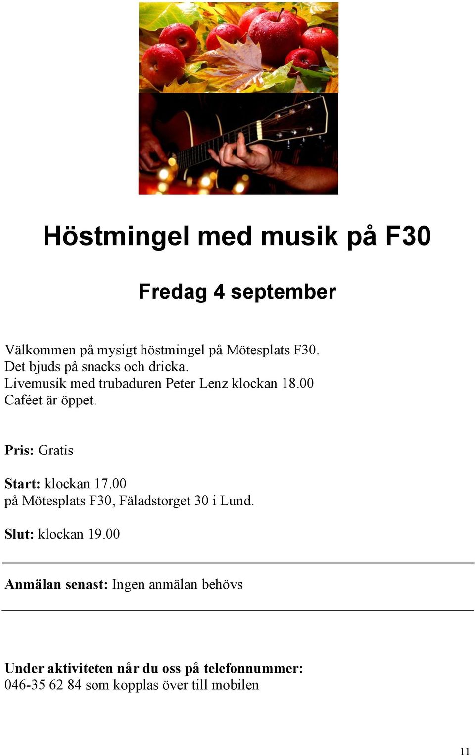Pris: Gratis Start: klockan 17.00 på Mötesplats F30, Fäladstorget 30 i Lund. Slut: klockan 19.