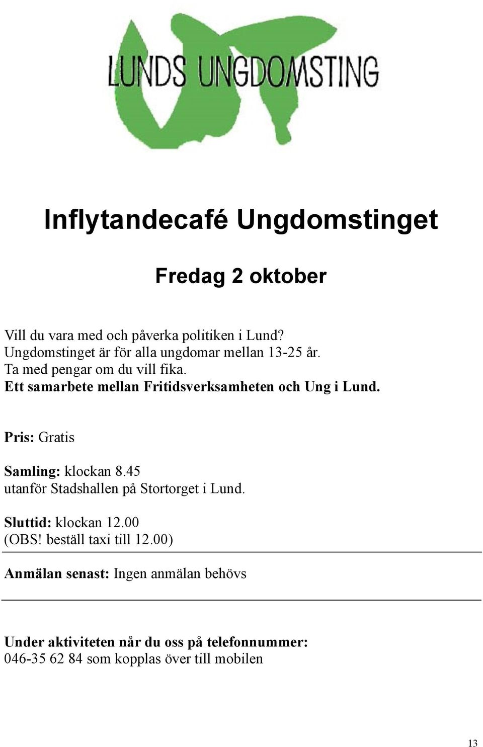 Ett samarbete mellan Fritidsverksamheten och Ung i Lund. Pris: Gratis Samling: klockan 8.