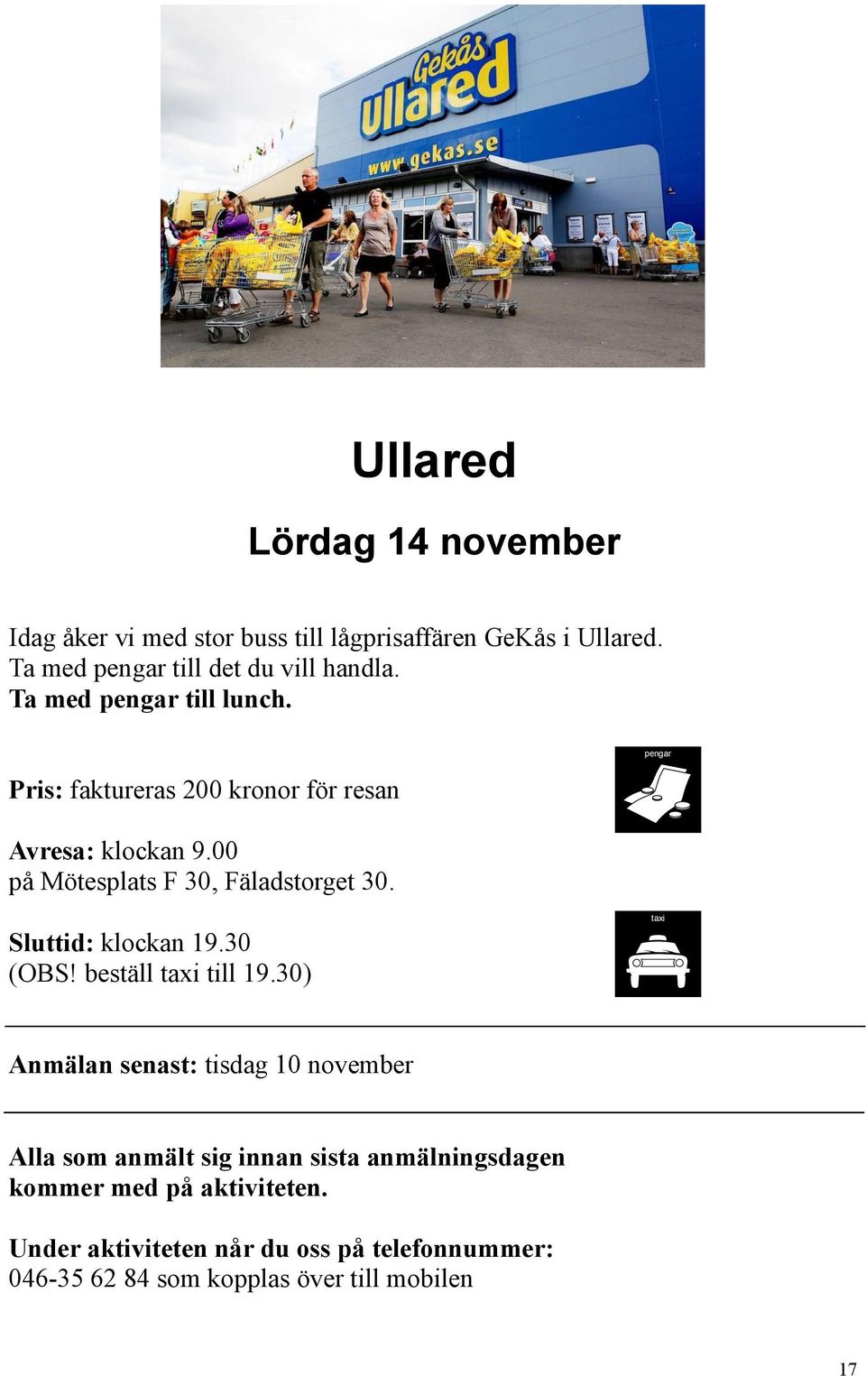 pengar Sluttid: klockan 19.30 (OBS! beställ taxi till 19.