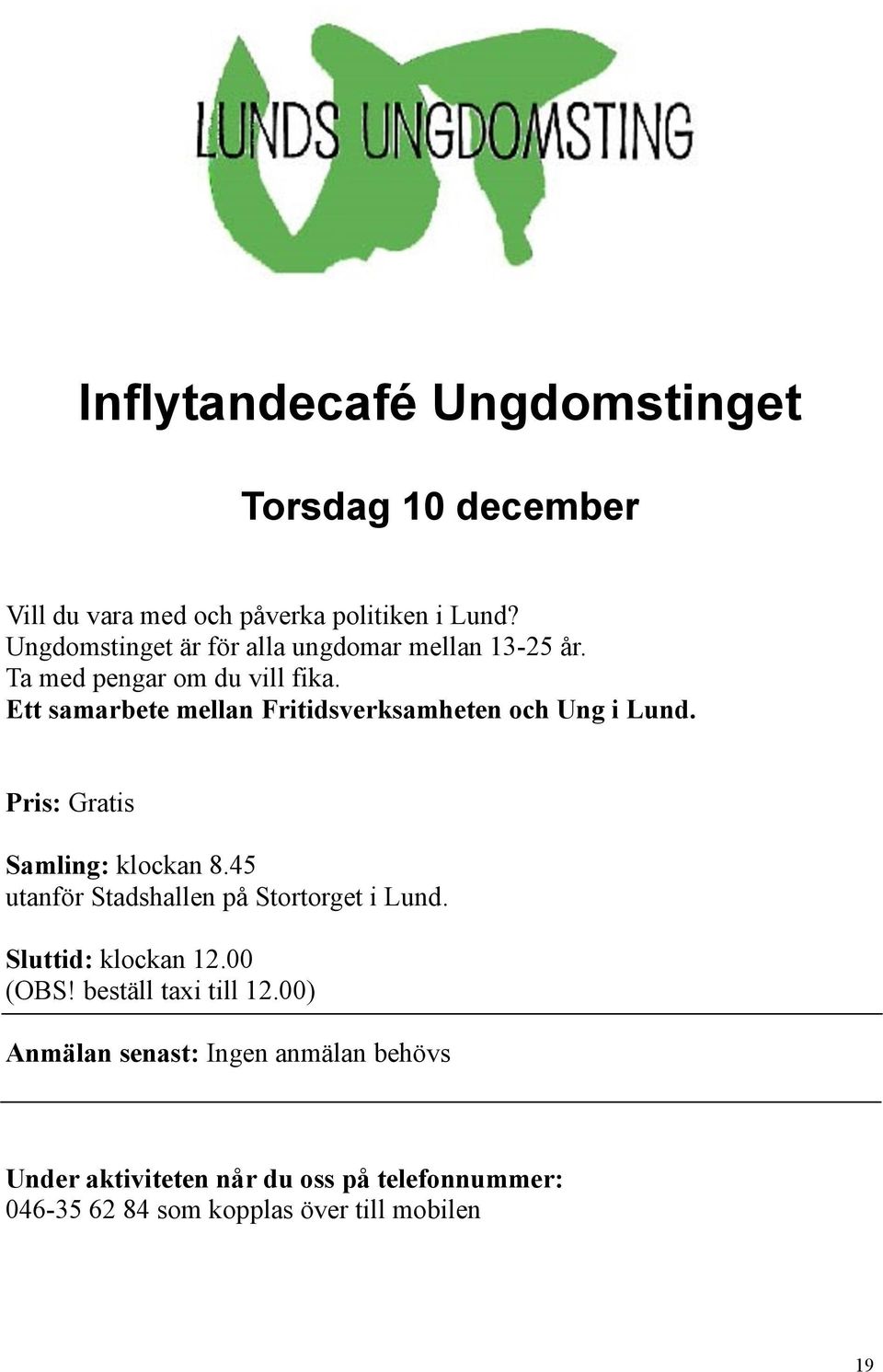 Ett samarbete mellan Fritidsverksamheten och Ung i Lund. Pris: Gratis Samling: klockan 8.