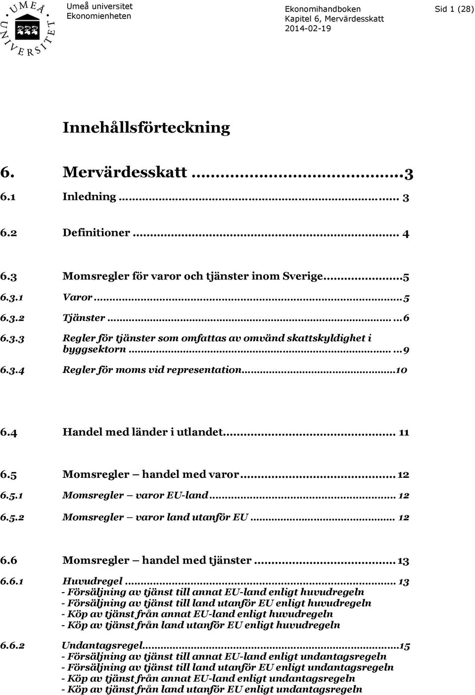 6 Momsregler handel med tjänster... 13 6.6.1 Huvudregel.