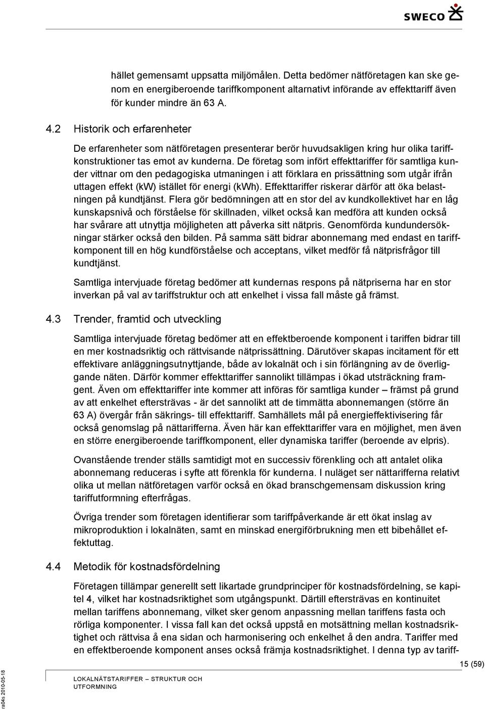 De företag som infört effekttariffer för samtliga kunder vittnar om den pedagogiska utmaningen i att förklara en prissättning som utgår ifrån uttagen effekt (kw) istället för energi (kwh).