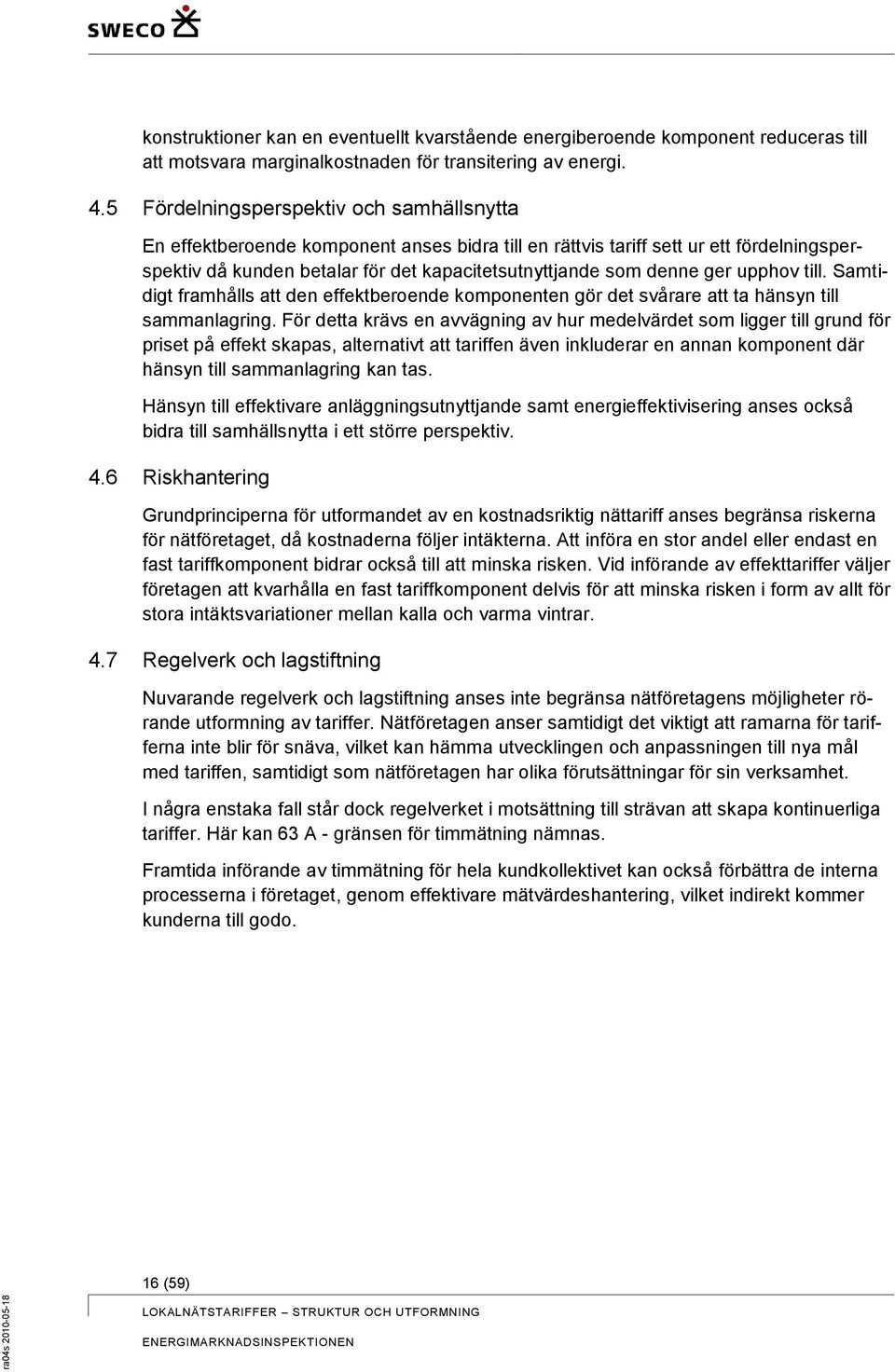 ger upphov till. Samtidigt framhålls att den effektberoende komponenten gör det svårare att ta hänsyn till sammanlagring.