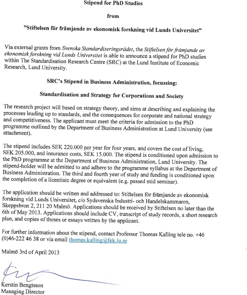 SRC's Stipend in Business Administration, focussing: Standardisation and Strategy for Corporations and Society The research project will based on strategy theory, and aims at describing and