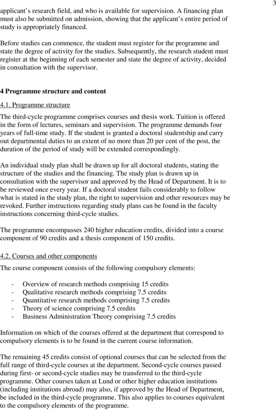 Subsequently, the research student must register at the beginning of each semester and state the degree of activity, decided in consultation with the supervisor. 4 Programme structure and content 4.1.