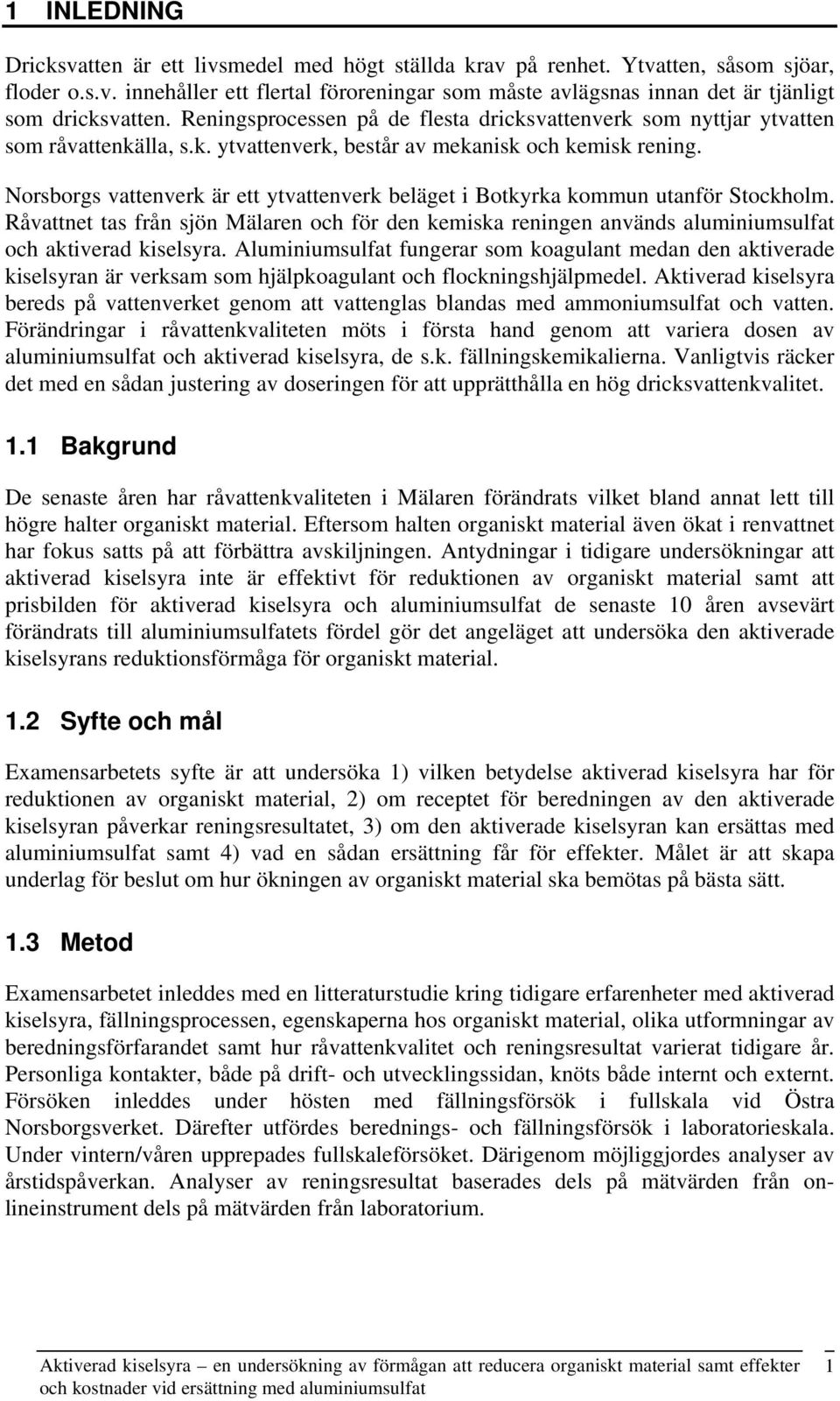 Norsborgs vattenverk är ett ytvattenverk beläget i Botkyrka kommun utanför Stockholm. Råvattnet tas från sjön Mälaren och för den kemiska reningen används aluminiumsulfat och aktiverad kiselsyra.
