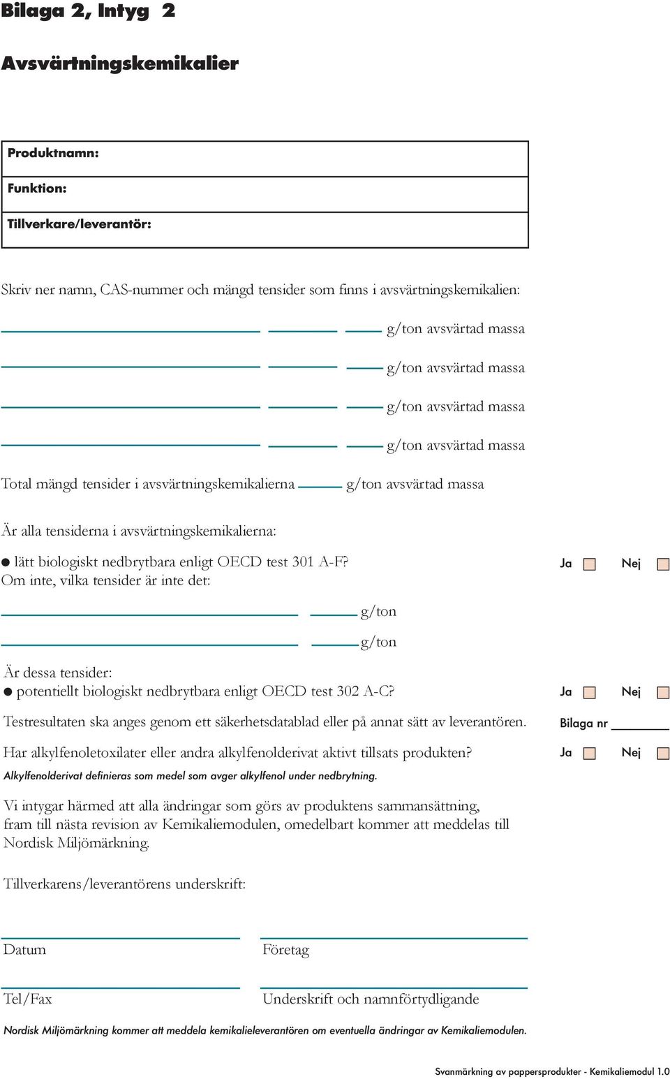 nedbrytbara enligt OECD test 301 A-F? Om inte, vilka tensider är inte det: g/ton g/ton Är dessa tensider: potentiellt biologiskt nedbrytbara enligt OECD test 302 A-C?