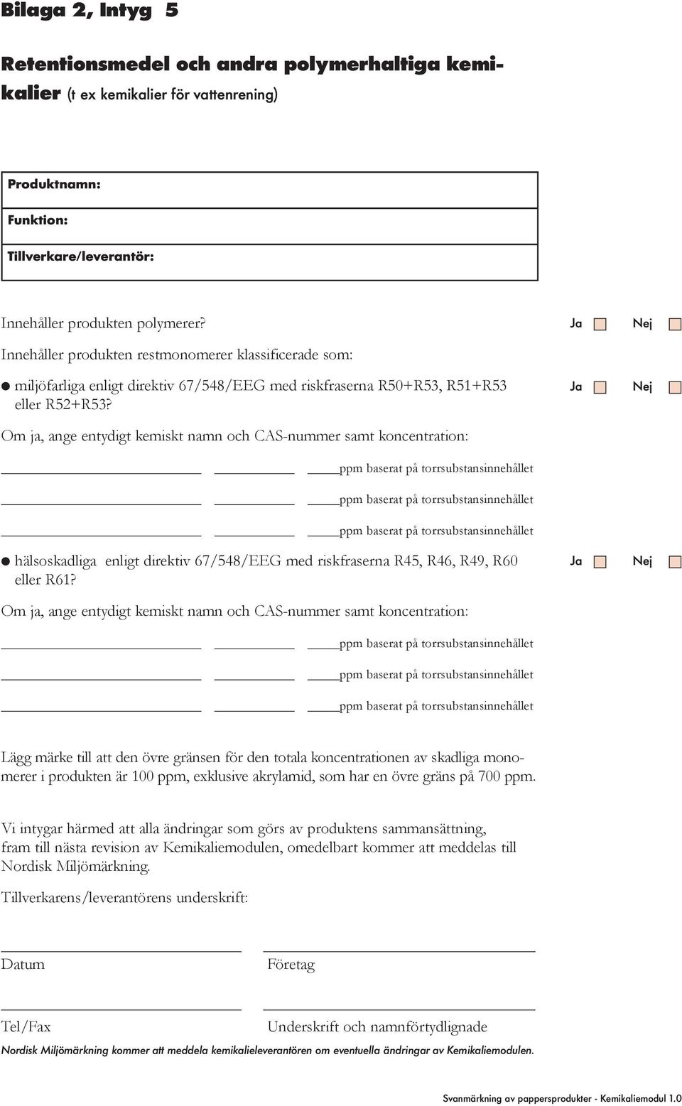 Om ja, ange entydigt kemiskt namn och CAS-nummer samt koncentration: hälsoskadliga enligt direktiv 67/548/EEG med riskfraserna R45, R46, R49, R60 eller R61?