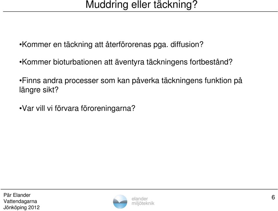 Kommer bioturbationen att äventyra täckningens fortbestånd?