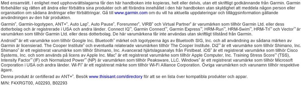 eller förbättringar. Gå till www.garmin.com om du vill ha aktuella uppdateringar och tilläggsinformation gällande användningen av den här produkten.