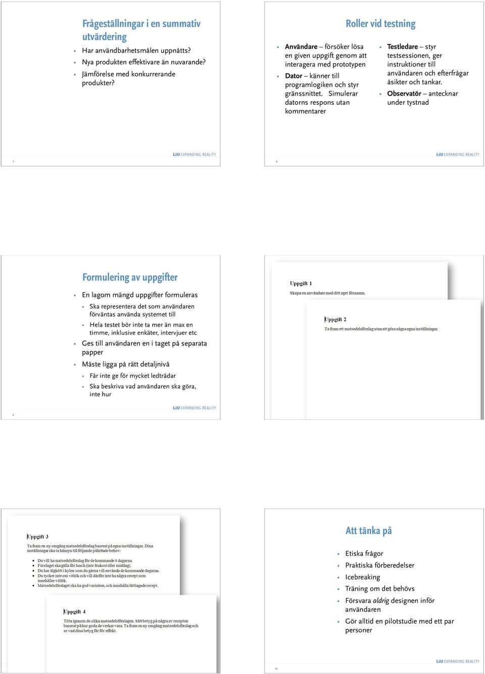 Simulerar datorns respons utan kommentarer Roller vid testning Testledare styr testsessionen, ger instruktioner till användaren och efterfrågar åsikter och tankar.