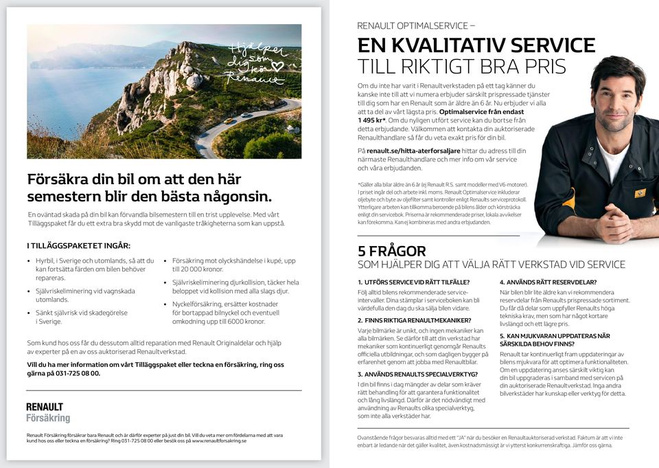 RENAULT OPTIMALSERVICE EN KVALITATIV SERVICE TILL RIKTIGT BRA PRIS Om du inte har varit i Renaultverkstaden på ett tag känner du kanske inte till att vi numera erbjuder särskilt prispressade tjänster