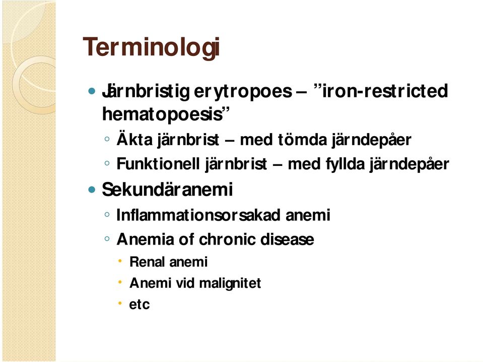 järnbrist med fyllda järndepåer Sekundäranemi