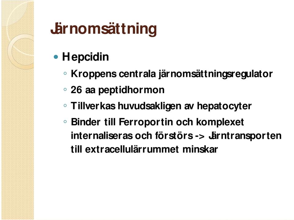 huvudsakligen av hepatocyter Binder till Ferroportin och